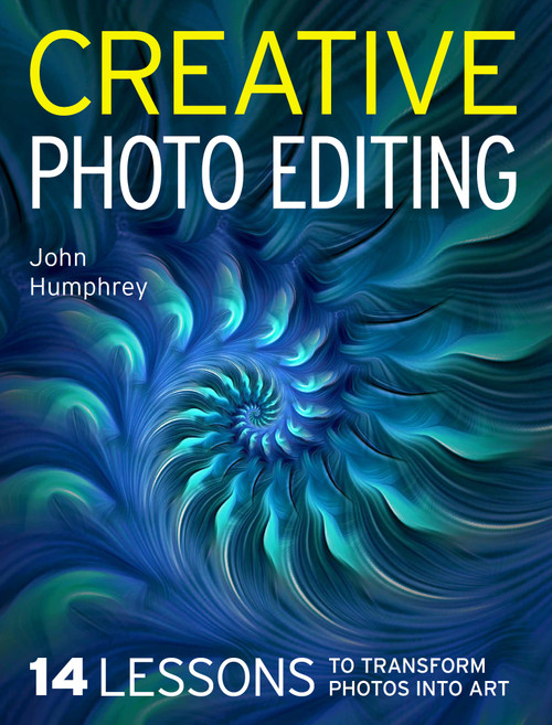 Creative Photo Editing (14 Lessons to Transform Photos into Art) by John Humphrey, 9780719845734