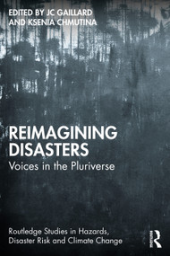 Reimagining Disasters (Voices in the Pluriverse) by JC Gaillard, Ksenia Chmutina, 9781032632773
