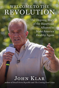 Welcome to the Revolution (The Ongoing Story of the Bipartisan Alliance to Make America Healthy Again) by John Klar, 9781631441042