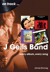 J. Geils Band (Every Album, Every Song) by James Romag, 9781789523324