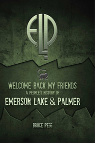 Welcome Back My Friends (A People's History of Emerson Lake & Palmer) by Bruce Pegg, 9781915858535
