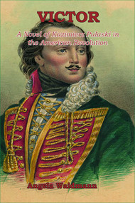 Victor (A novel of Kazmierz Pulaski and the American Revolution) by Angela Waidmann, 9781958872970