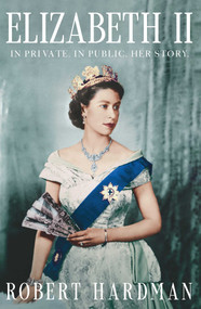 Elizabeth II (In Private. In Public. Her Story.) by Robert Hardman, 9798897101733