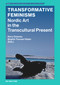 Transformative Feminisms (Nordic Art in the Transcultural Present) by Kerry Greaves, Birgitte Thorsen Vilslev, 9783111332161