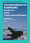Transformative Feminisms (Nordic Art in the Transcultural Present) by Kerry Greaves, Birgitte Thorsen Vilslev, 9783111332161