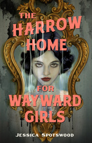 The Harrow Home for Wayward Girls by Jessica Spotswood, 9781250432292