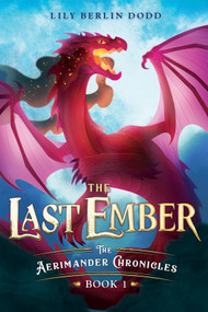 The Last Ember (The Aerimander Chronicles Book 1) by Lily Berlin Dodd, 9781250444882