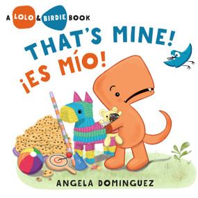 Lolo and Birdie: That's Mine! / ¡Es Mío! (Spanish bilingual) by Angela Dominguez, Angela Dominguez, 9781250354570