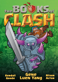 The Books of Clash Volume 8: Legendary Legends of Legendarious Achievery by Gene Luen Yang, Kendall Goode, Alison Acton, 9781250816399