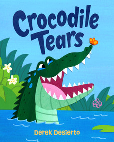 Crocodile Tears (A Story of Kindness and Acceptance) - 9781250411006 by Derek Desierto, 9781250411006