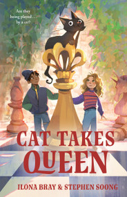 Cat Takes Queen (In Which a Humble Cat of Astonishing Genius Recounts a Tale of Chess Mates and Checkmates) by Ilona Bray, Stephen Soong, 9781250433664