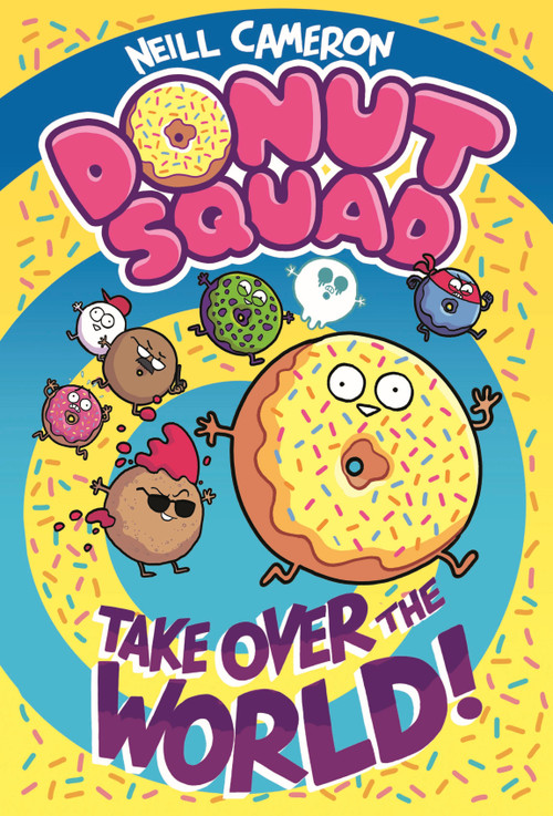 Donut Squad: Take Over the World! by Neill Cameron, 9781250448019