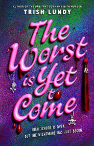 The Worst Is Yet to Come by Trish Lundy, 9781250407085