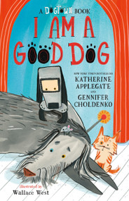 I Am a Good Dog: A Dogtown Book by Katherine Applegate, Gennifer Choldenko, Wallace West, 9781250423535