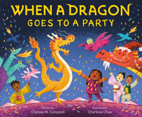 When a Dragon Goes to a Party by Chelsea M. Campbell, Charlene Chua, 9781250378880