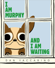 I Am Murphy and I Am Waiting by Dan Yaccarino, Dan Yaccarino, 9781250424280