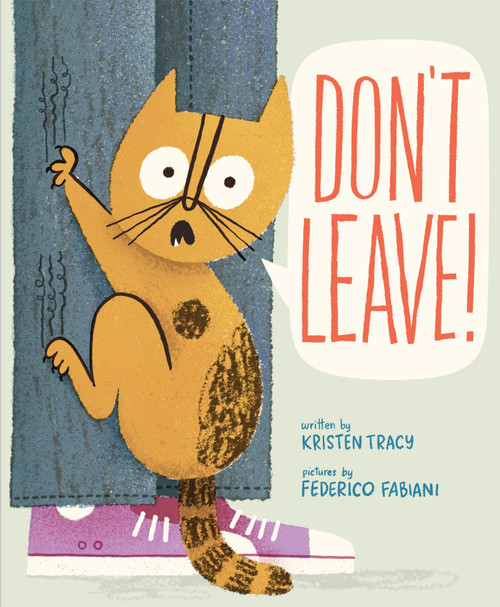 Don't Leave! by Kristen Tracy, Federico Fabiani, 9780374393403
