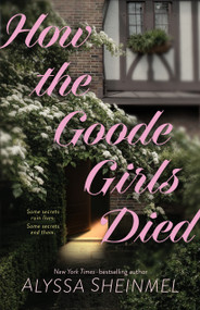 How the Goode Girls Died by Alyssa Sheinmel, 9781250420817