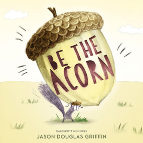 Be the Acorn by Jason Douglas Griffin, Jason Douglas Griffin, 9781250417220