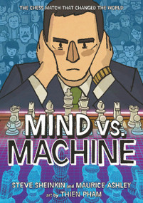 Mind vs. Machine (The Chess Match That Changed the World) by Steve Sheinkin, Maurice Ashley, Thien Pham, 9781250334770
