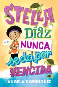 Stella Díaz nunca se da por vencida [Spanish edition] by Angela Dominguez, Angela Dominguez, Ángel Antonio Vidal, 9781250450746