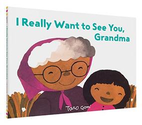 I Really Want to See You, Grandma ((Books for Grandparents, Gifts for Grandkids, Taro Gomi Book)) by Taro Gomi, 9781452161587