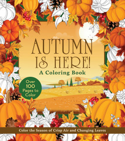 Autumn Is Here! Coloring Book (Color the Season of Crisp Air and Changing Leaves) by Editors of Chartwell Books, 9780785847823
