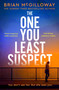 The One You Least Suspect (A gripping, edge-of-your seat thriller from the Sunday Times bestselling author) by Brian McGilloway, 9781408718032