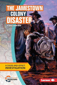 The Jamestown Colony Disaster (A Cause-and-Effect Investigation) by Marcia Amidon Lusted, 9781512411164