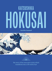 Katsushika Hokusai (The story of the iconic artist that transforms into a 3D work of art) by Aurélie Samuel, 9781846016691