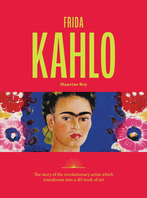 Frida Kahlo (The story of the revolutionary artist which transforms into a 3D work of art) by Maurine Roy, 9781846016752