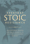 Everyday Stoic Resilience (Inspirational Quotes and Daily Prompts to Build an Unshakable Mindset) by Marcus Aurelius, Seneca, Epictetus, 9781640957442