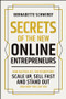 Secrets of the New Online Entrepreneurs (How Australia's Top Disruptors Scale Up, Sell Fast and Stand Out - And How You Can Too) by Bernadette Schwerdt, 9781394377121