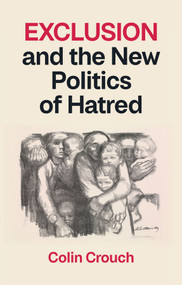 Exclusion and the New Politics of Hatred by Colin Crouch, 9781509573226