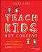 Teach Kids, Not Content (How to Connect with Students and Love Teaching Again) by Julia Cook, 9781394351183