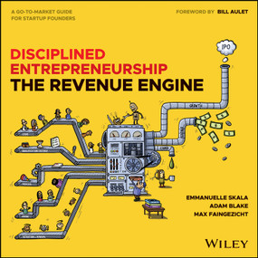 Disciplined Entrepreneurship Revenue Engine by Bill Aulet, Adam Blake, Max Faingezicht, Emmanuelle Skala, 9781394357598
