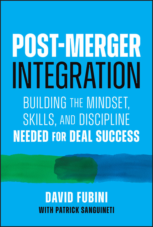 Post-Merger Integration (Building the Mindset, Skills, and Discipline Needed for Deal Success) by David Fubini, Patrick Sanguineti, 9781394380848