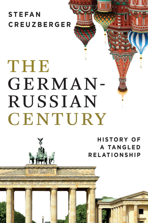 The German-Russian Century (History of a Tangled Relationship) by Stefan Creuzberger, Elizabeth Janik, 9781509565719