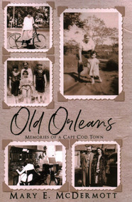 Old Orleans (Memories of a Cape Cod Town) by Mary E. McDermott, 9781735814056