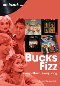 Bucks Fizz (Every Album, Every Song) by David Waterfield, 9781789524482
