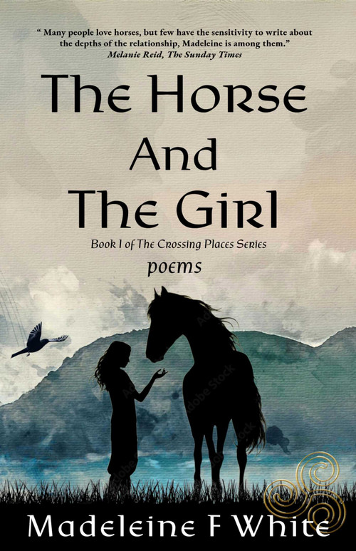 Horse and the Girl (Poems - The Crossing Places Series, Book 1) by Madeleine F White, 9781961864184