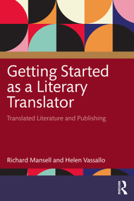 Getting Started as a Literary Translator (Translated Literature and Publishing) by Richard Mansell, Helen Vassallo, 9781032901817