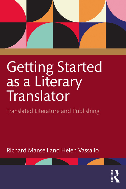 Getting Started as a Literary Translator (Translated Literature and Publishing) by Richard Mansell, Helen Vassallo, 9781032901817