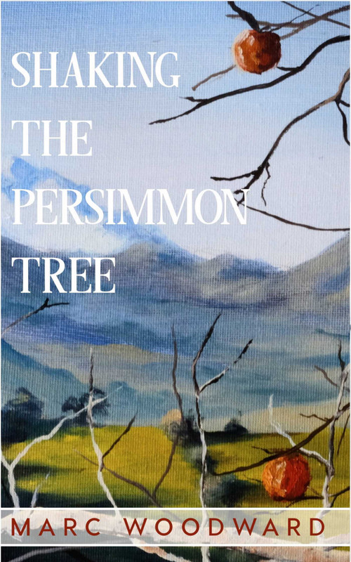 Shaking the Persimmon Tree by Marc Woodward, 9798985008005