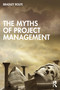 The Myths of Project Management by Bradley Rolfe, 9781041228851
