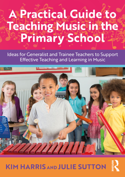 A Practical Guide to Teaching Music in the Primary School by Kim Harris, Julie Sutton, 9781032593630