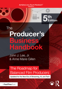 The Producer's Business Handbook (The Roadmap for Balanced Film Producers) by John J. Lee, Jr., Anne Marie Gillen, 9781032890401