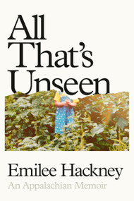 All That's Unseen (An Appalachian Memoir) by Emilee Hackney, 9780593831403