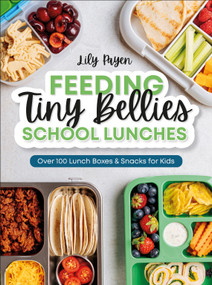 Feeding Tiny Bellies: School Lunches (Over 100 Lunch Boxes and Snacks for Kids) by Lily Payen, 9798217140282