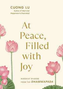 At Peace, Filled with Joy (Buddhist Wisdom from the Dhammapada) by Cuong Lu, 9781645474968